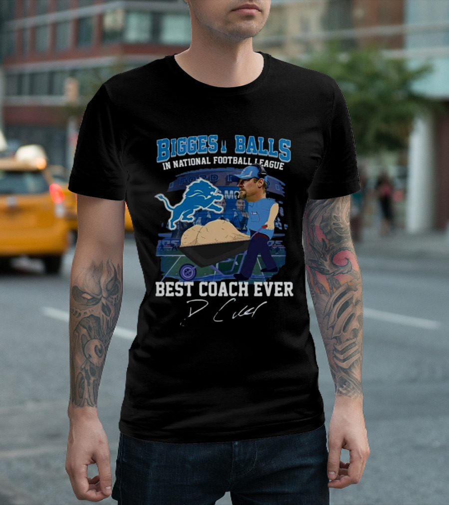 Biggest Balls In National Football League Best Coach Ever Dan Campbell Signature Lions Ford Field T-Shirt