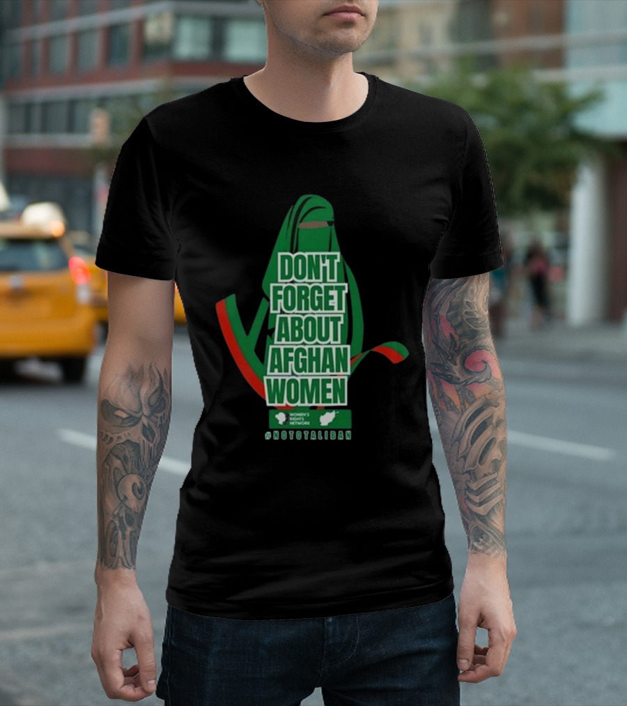 DON'T FORGET ABOUT AFGHAN WOMEN #NOTOTALIBAN WOMEN'S MARCH ACTIVIST NETWORK T-Shirt