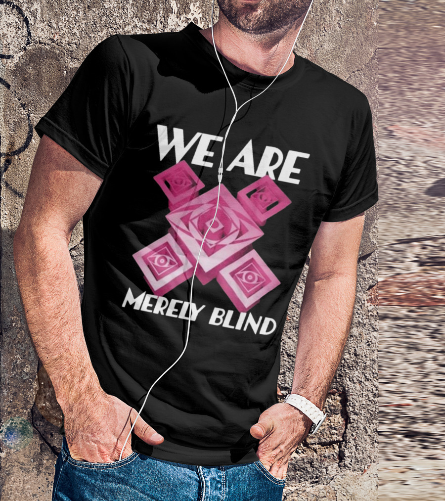 We Are Merely Blind Isometric Eye T-Shirt