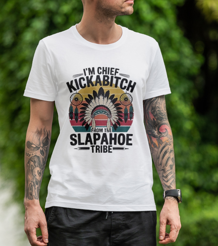 I'm Chief Kickabitch From The Slapahoe Tribe Dreamcatcher Native Headdress Retro Sunburst T-Shirt