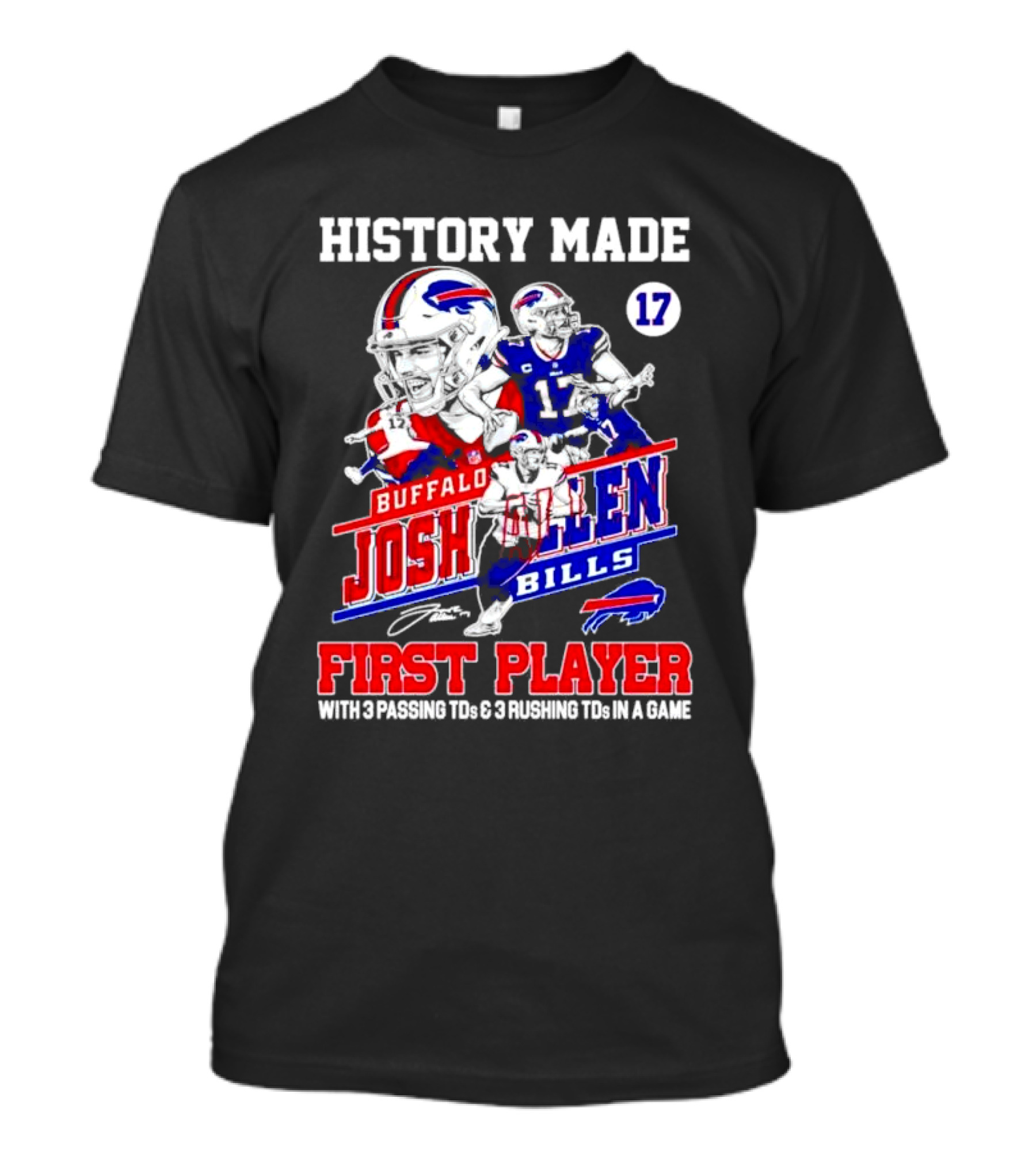 Buffalo Bills Josh Allen History Made First Player With 3 Passing TDs And 3 Rushing TDs In A Game T-Shirt