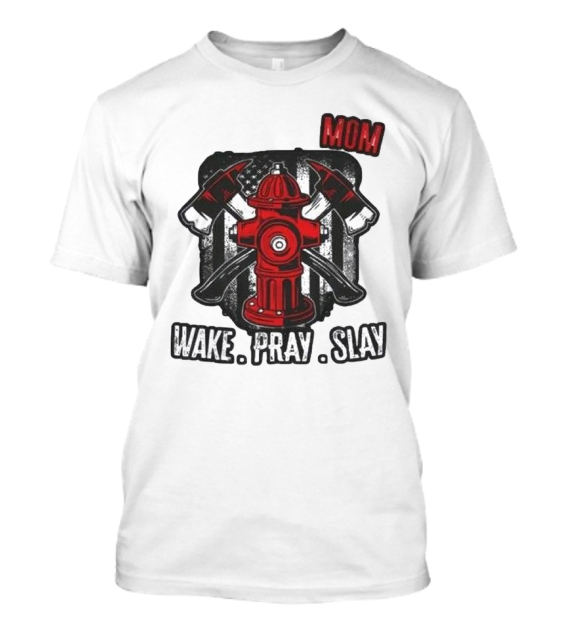 California Wildfire Firefighter Mom Wake Pray Slay Hydrant Axes U.S. Flag T-Shirt