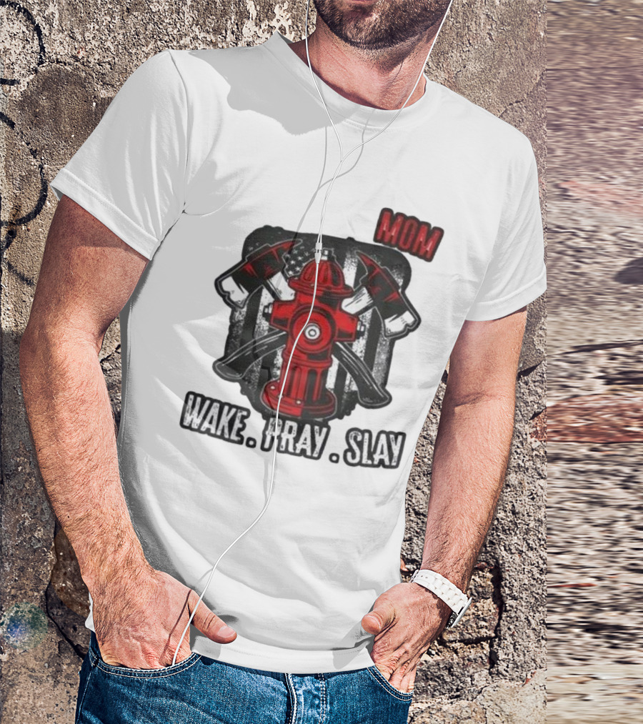 California Wildfire Firefighter Mom Wake Pray Slay Hydrant Axes U.S. Flag T-Shirt