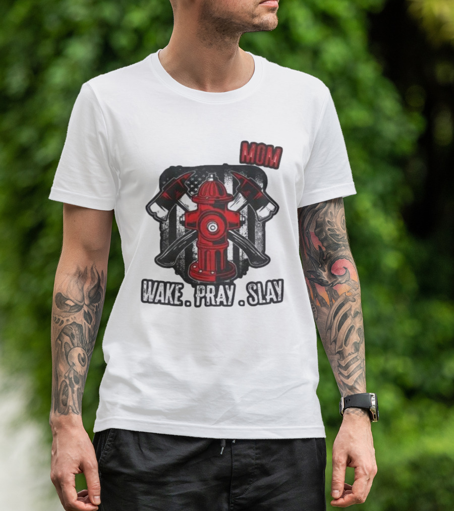 California Wildfire Firefighter Mom Wake Pray Slay Hydrant Axes U.S. Flag T-Shirt