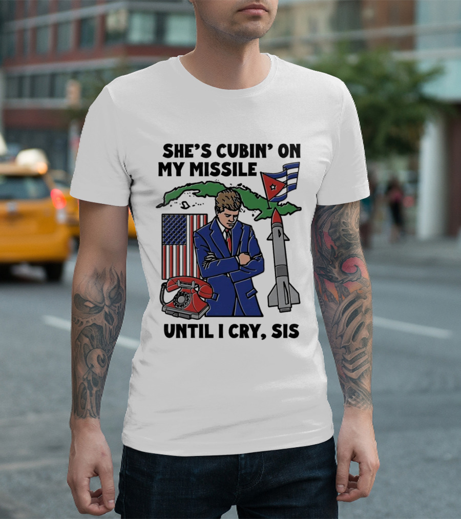 She’s Cubin On My Missile Until I Cry Sis JFK Cuba Map American Flag Rocket Phone T-Shirt