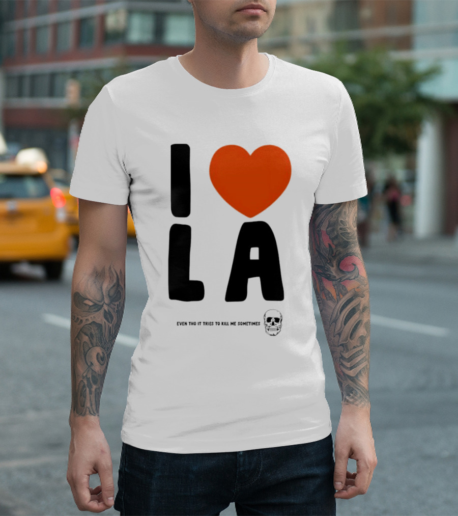 I Heart LA Even Tho It Tries to Kill Me Sometimes Skull T-Shirt