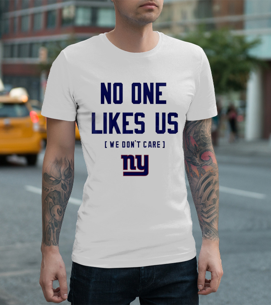 No One Likes Us We Don’t Care NY Giants T-Shirt