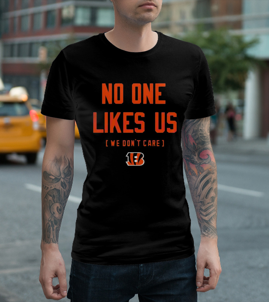 Cincinnati Bengals No One Likes Us We Don't Care B T-Shirt