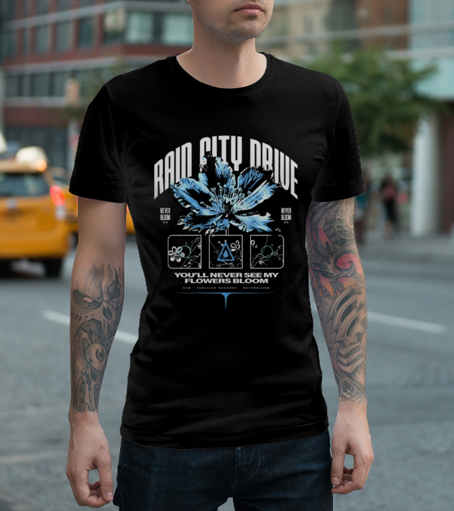 Rain City Drive Never Bloom You'll Never See My Flowers Bloom T-Shirt