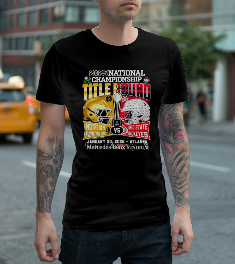 2025 National Championship Title Bound Notre Dame Fighting Irish Vs Ohio State Buckeyes January 20 Mercedes-Benz Stadium T-Shirt
