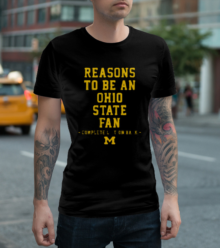 Michigan Wolverines Reasons To Be An Ohio State Fan Complete List On Back M T-Shirt