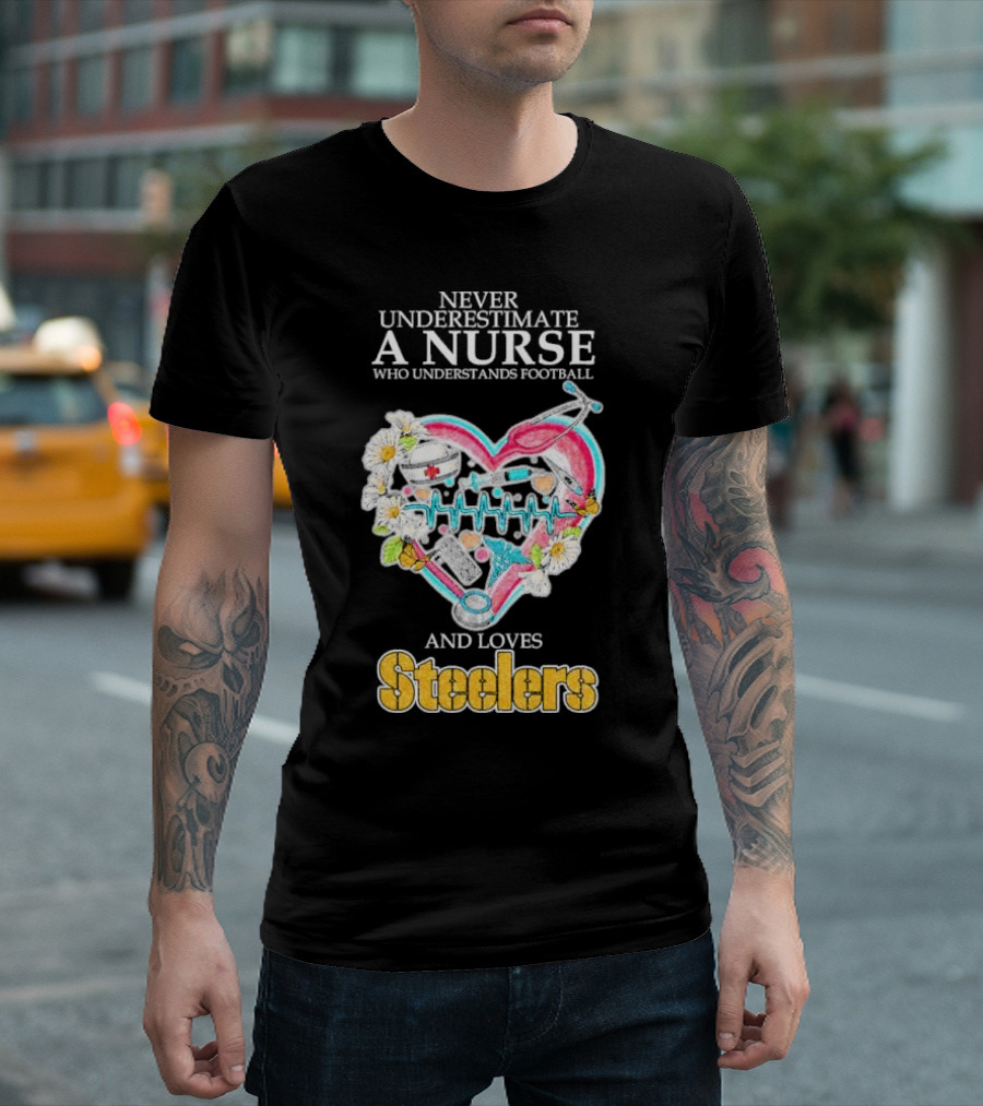 Never Underestimate A Nurse Who Understands Football And Loves Steelers T-Shirt