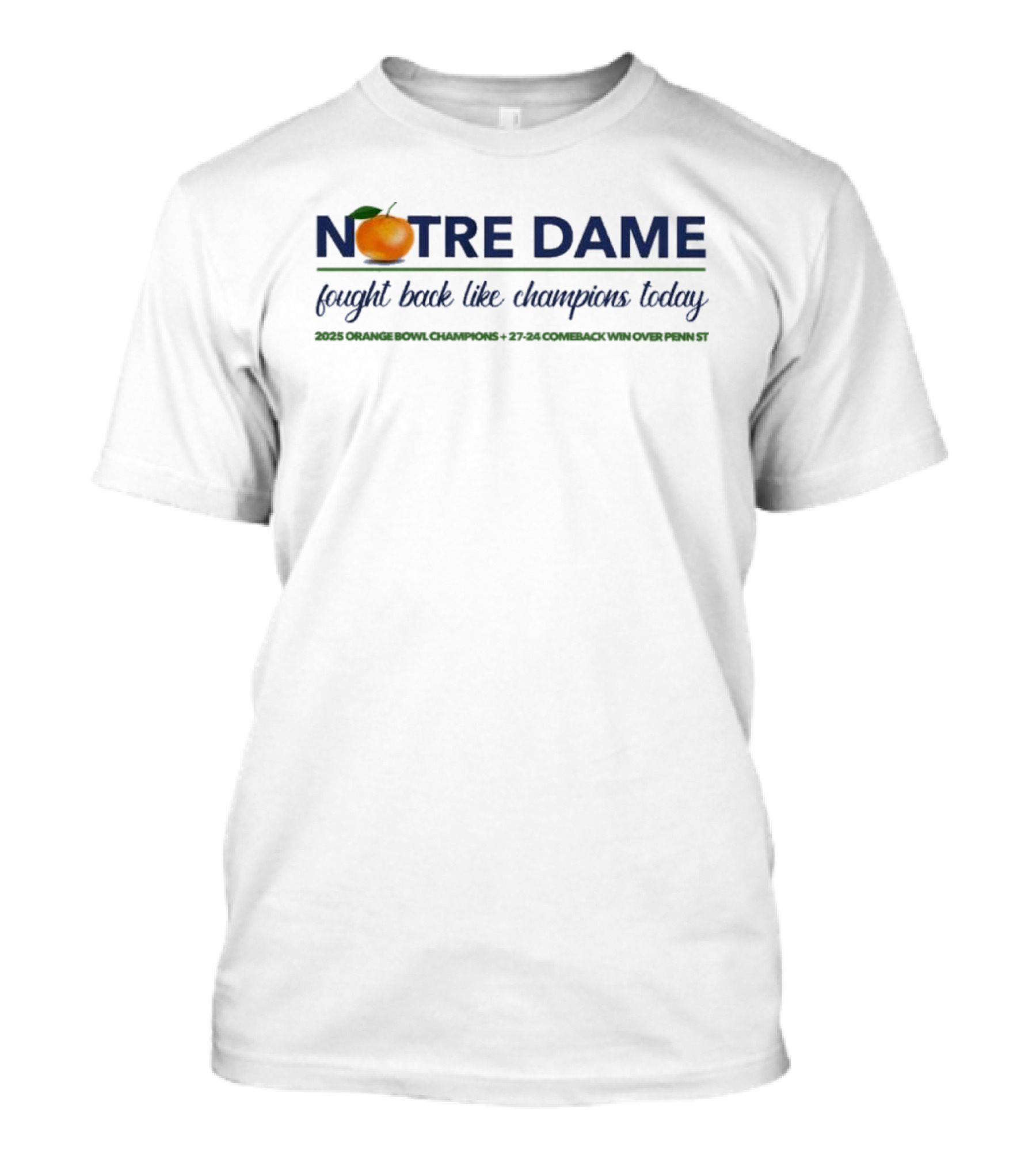 Notre Dame Fought Back Like Champions 2025 Orange Bowl Comeback Win Over Penn State T-Shirt