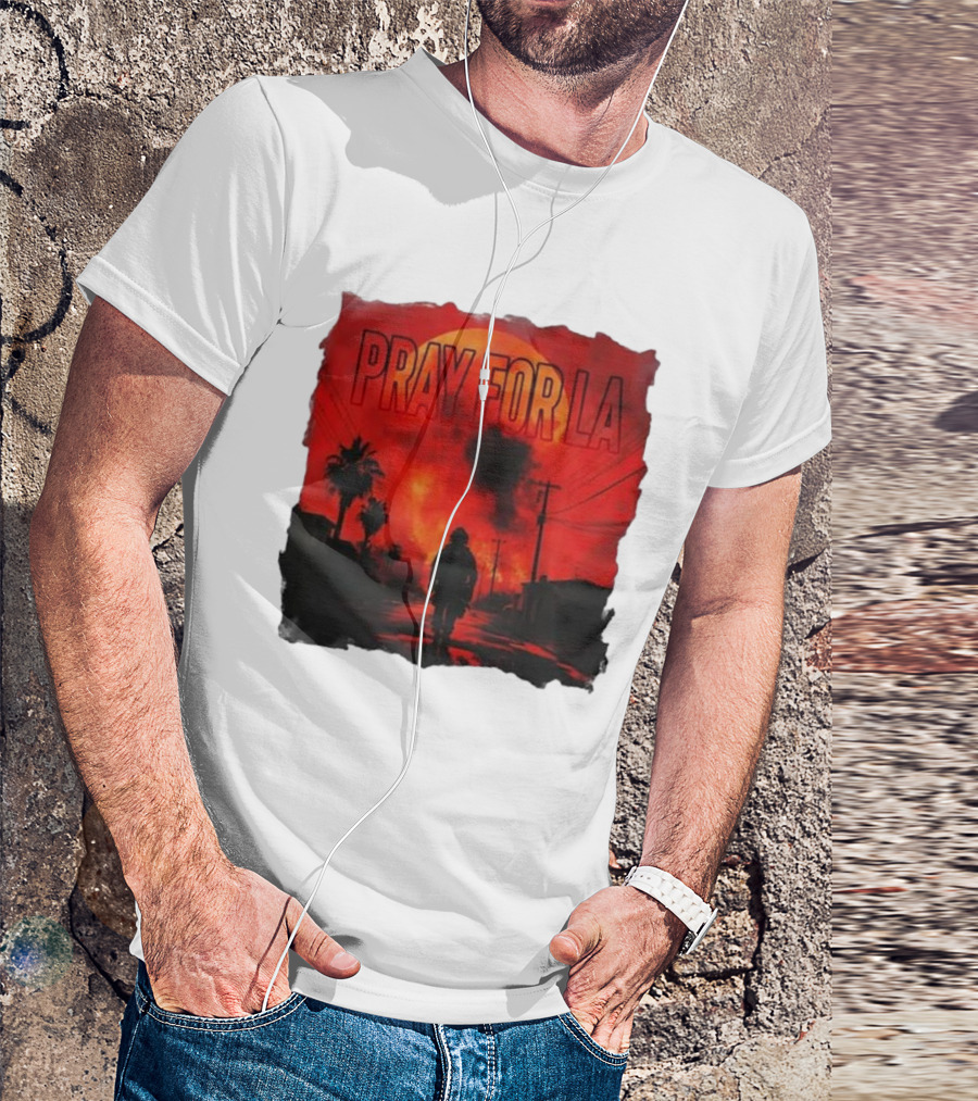Pray For LA Pray For Los Angeles Los Angeles Wildfires Pray For California T-Shirt