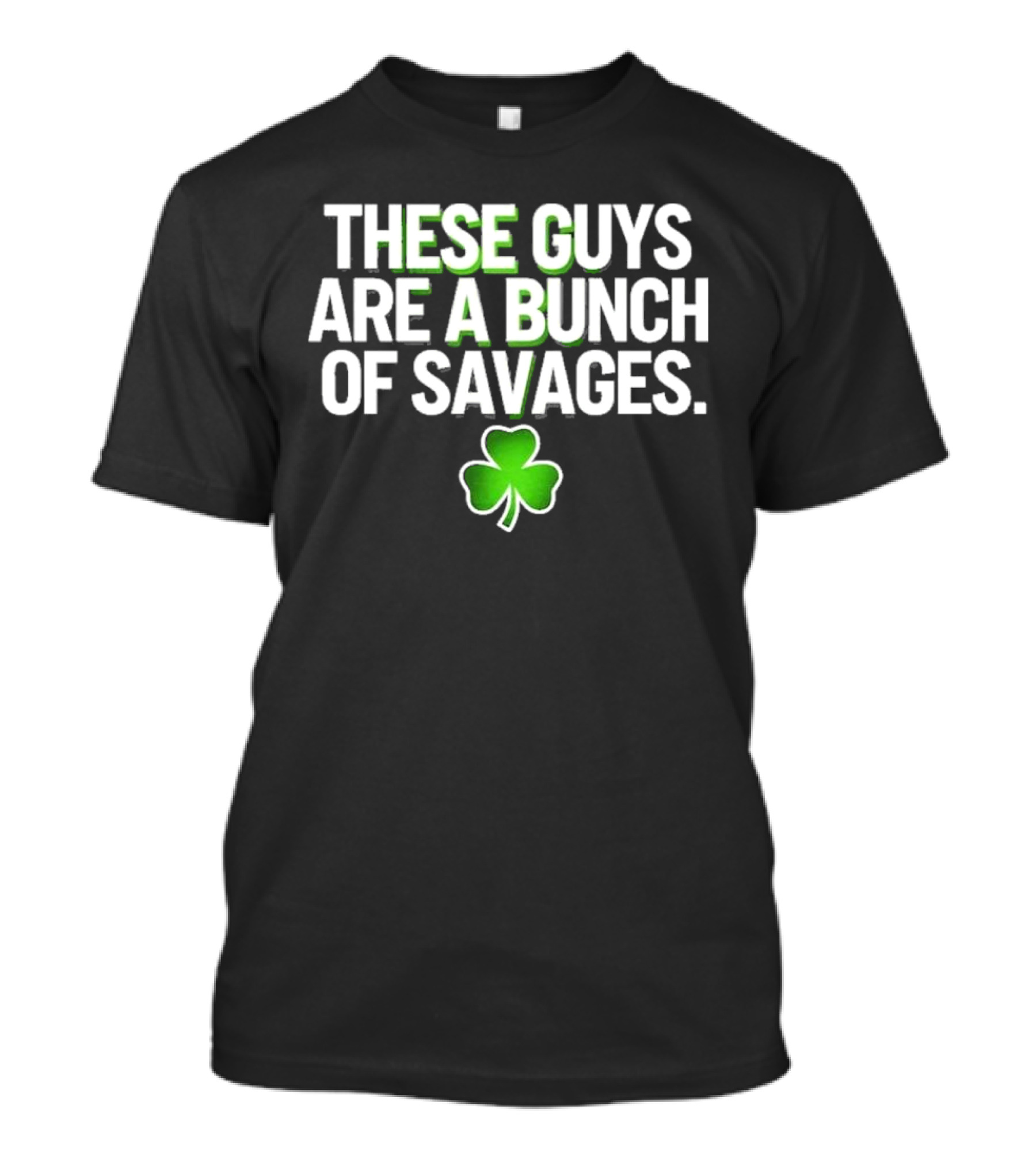 These Guys Are A Bunch Of Savages Shamrock Notre Dame Champions T-Shirt