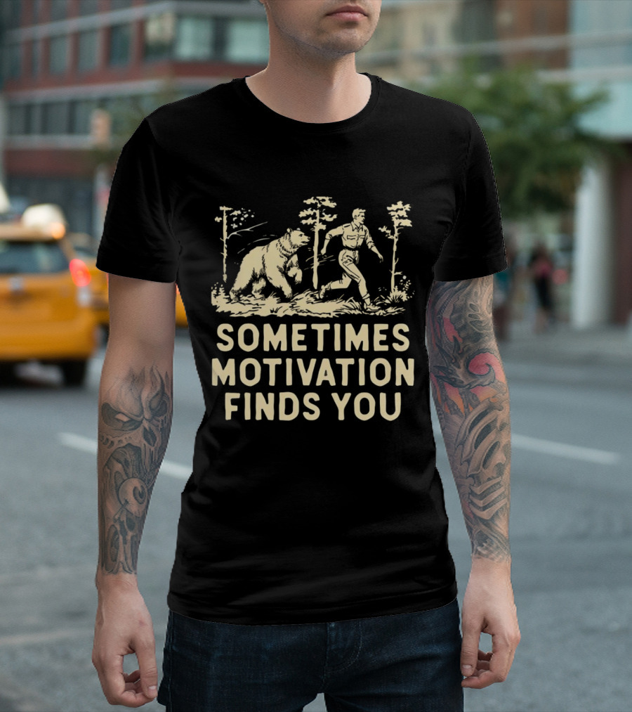 Bear Sometimes Motivation Finds You Forest Chase T-Shirt