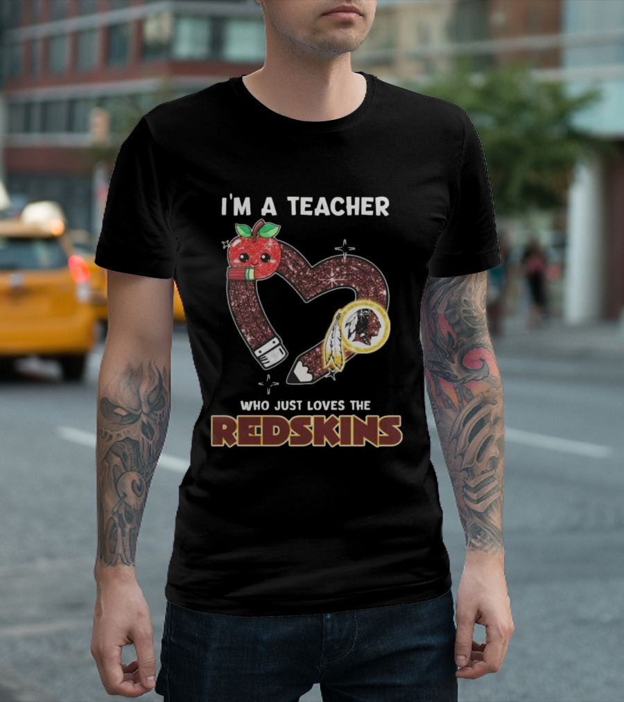 I’m A Teacher Who Just Loves The Redskins 2025 T-Shirt