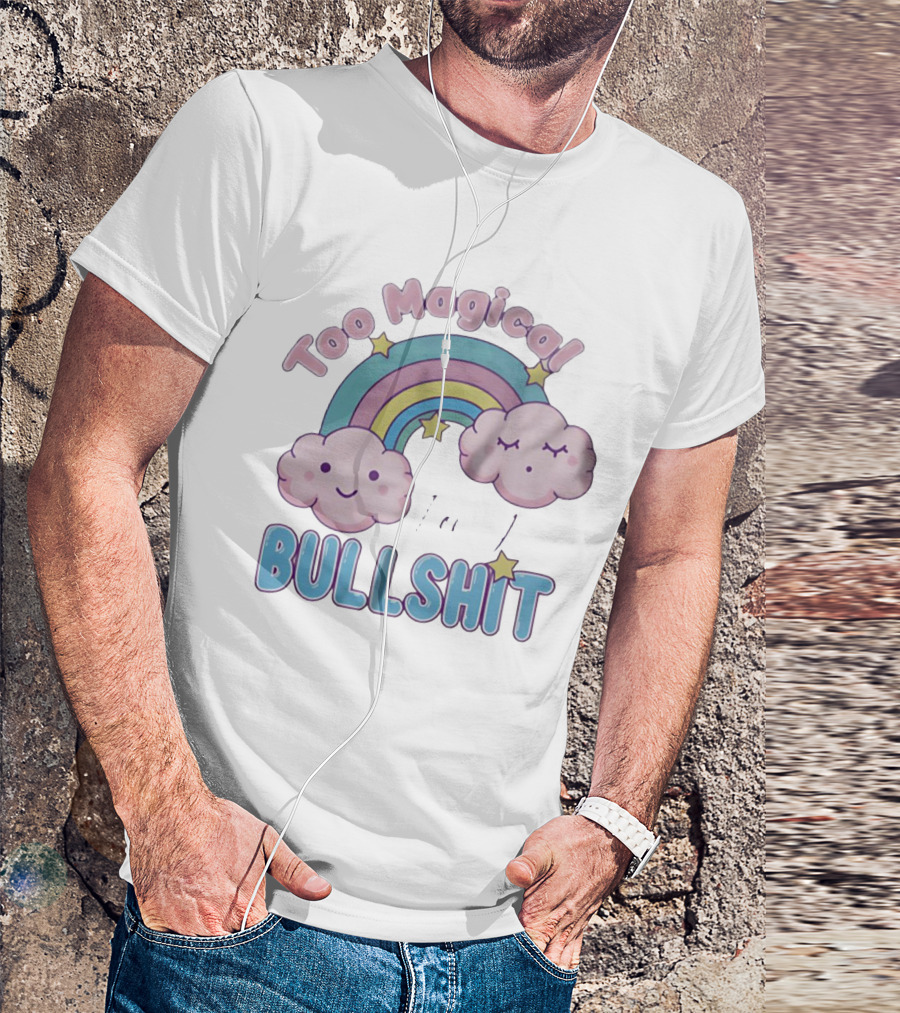 Too Magical For Your Bullshit Rainbow And Clouds With Stars T-Shirt