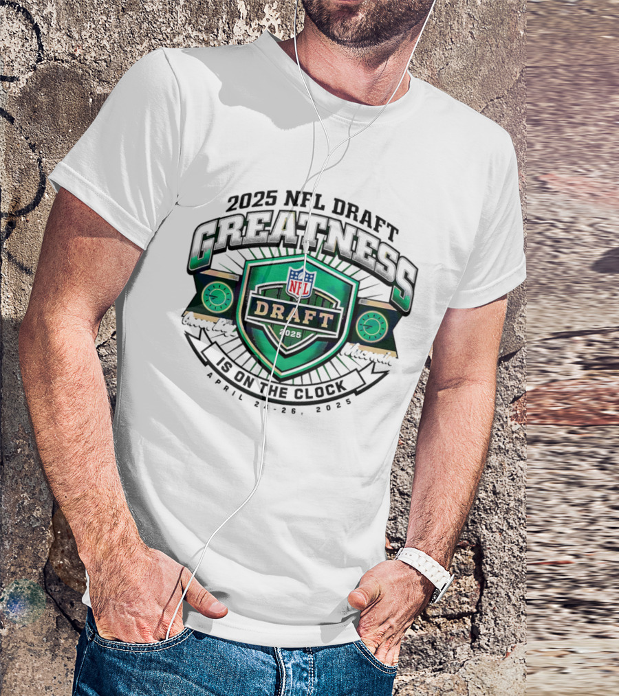 2025 NFL Draft Greatness Is On The Green Bay Wisconsin T-Shirt