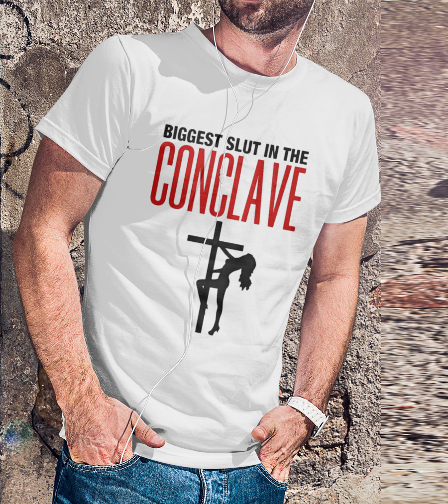 Biggest Slut In The Conclave T-Shirt