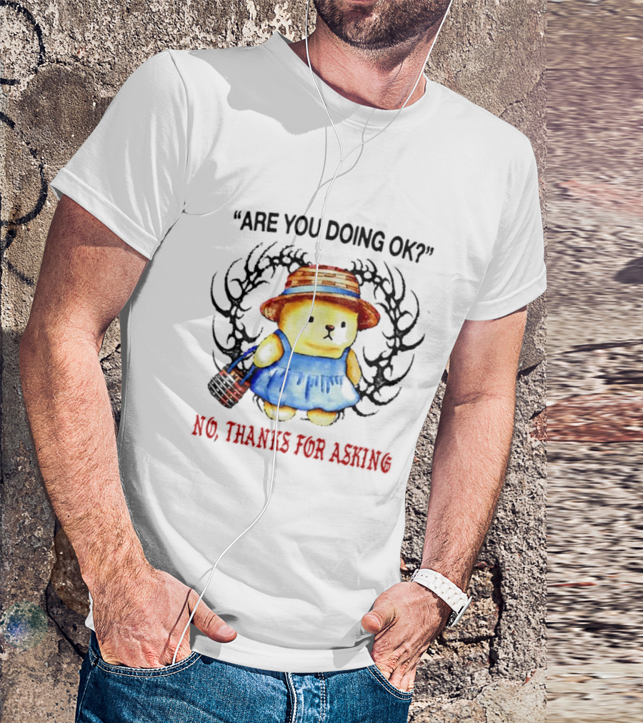 Are You Doing Ok No Thanks For Asking Bear In Blue Dress And Straw Hat T-Shirt