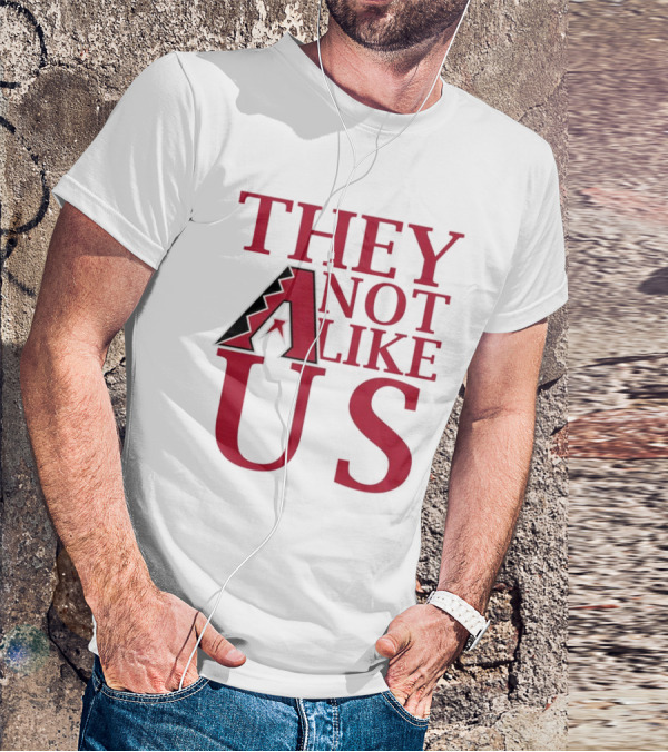 Arizona Diamondbacks They Not Like Us Baseball Fan Slogan T-Shirt