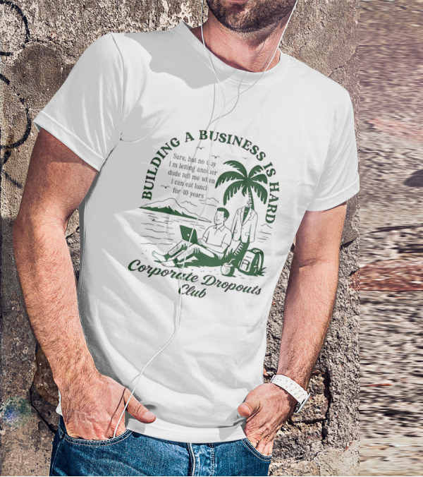 Building A Business Is Hard Corporate Dropouts Club Palm Tree Laptop Scene T-Shirt