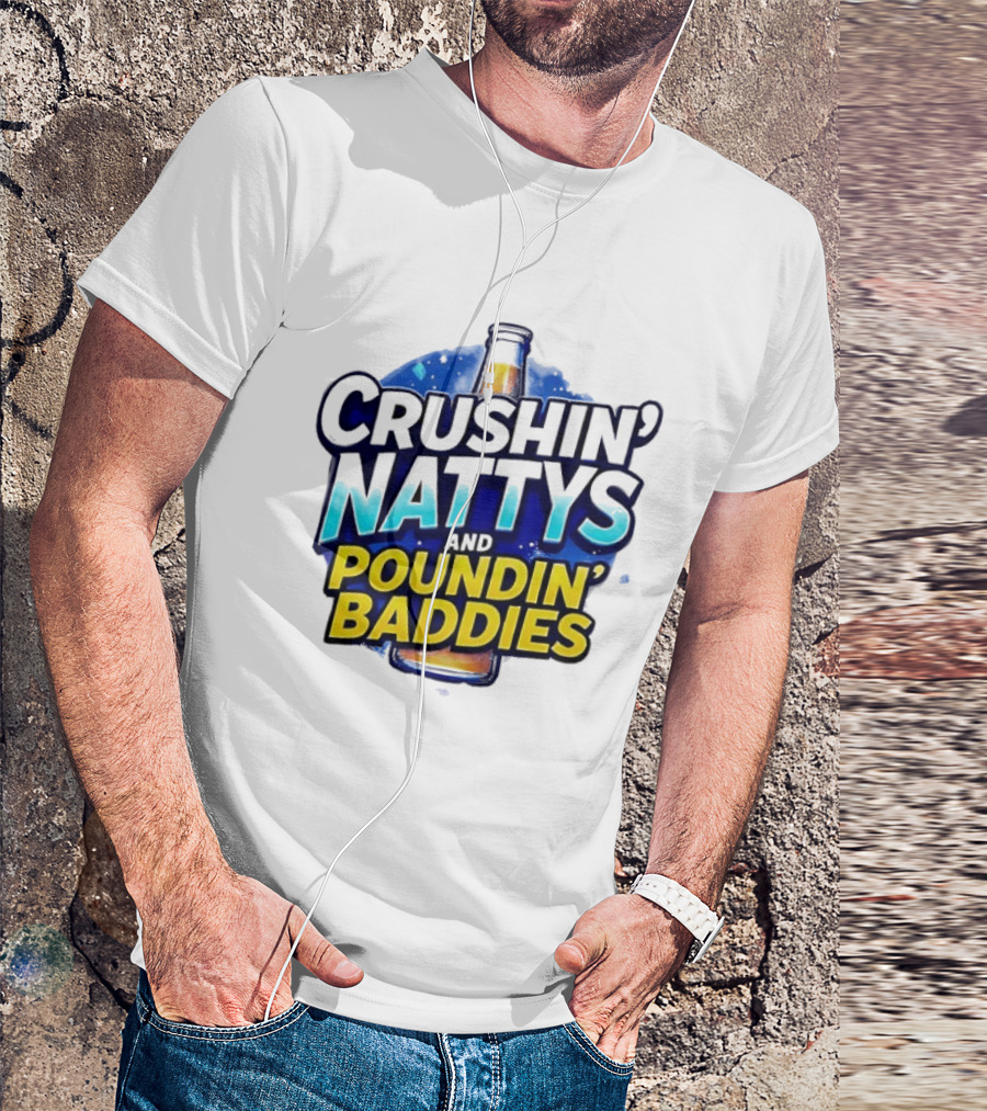Crushin’ Nattys Poundin’ Baddies Beer Bottle Design T-Shirt