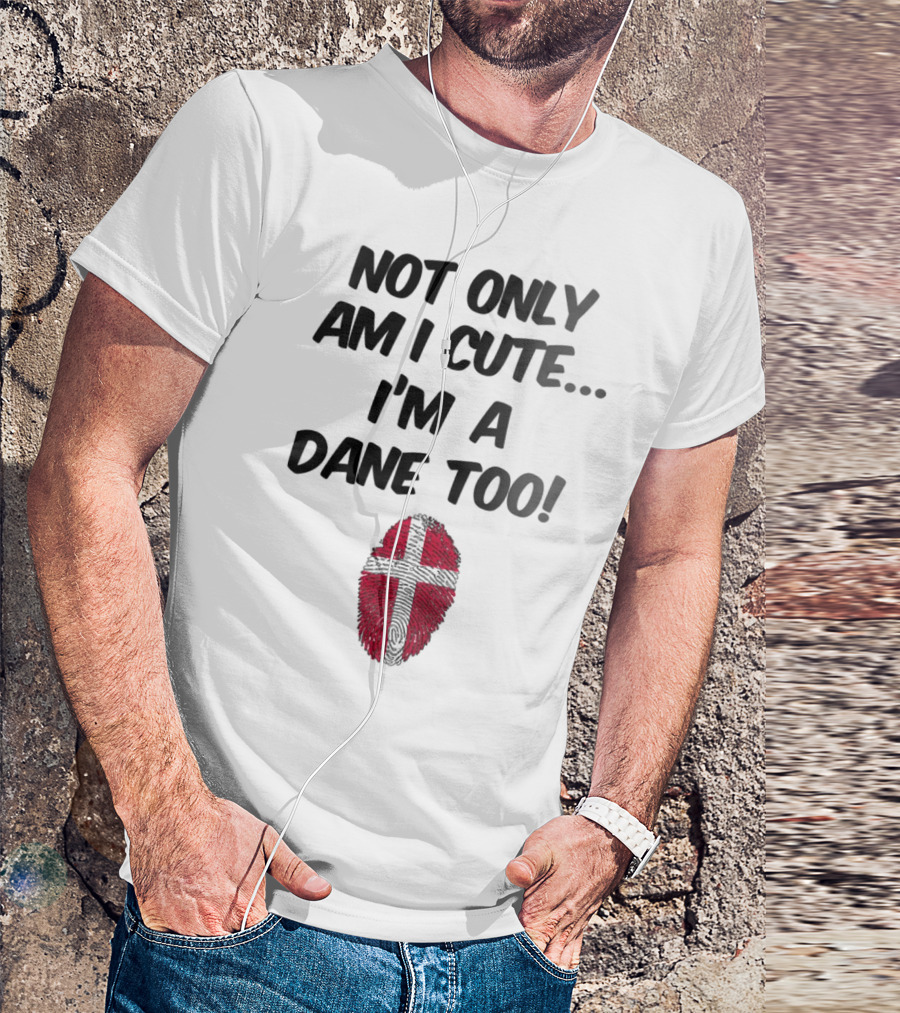 NOT ONLY AM I CUTE I'M A DANE TOO FINGERPRINT FLAG T-Shirt