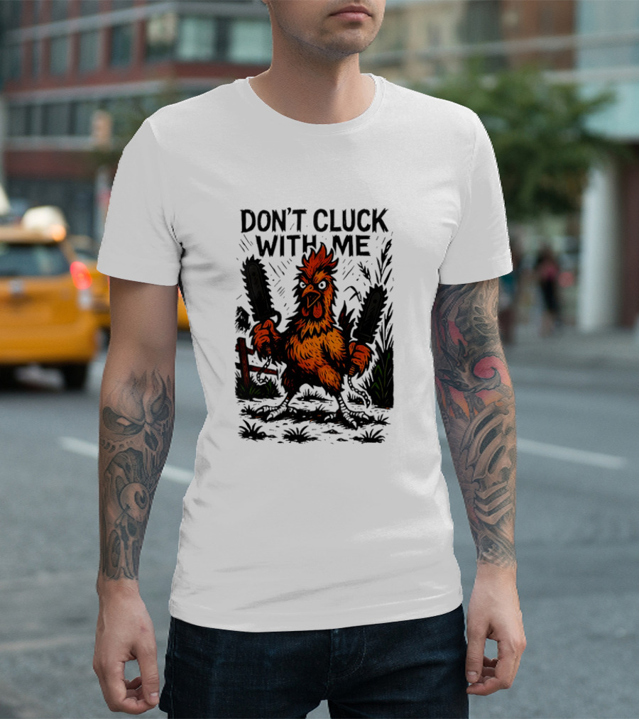 Chainsaw Chick Don’t Cluck with Me Fierce Chicken Holding Dual Chainsaw T-Shirt
