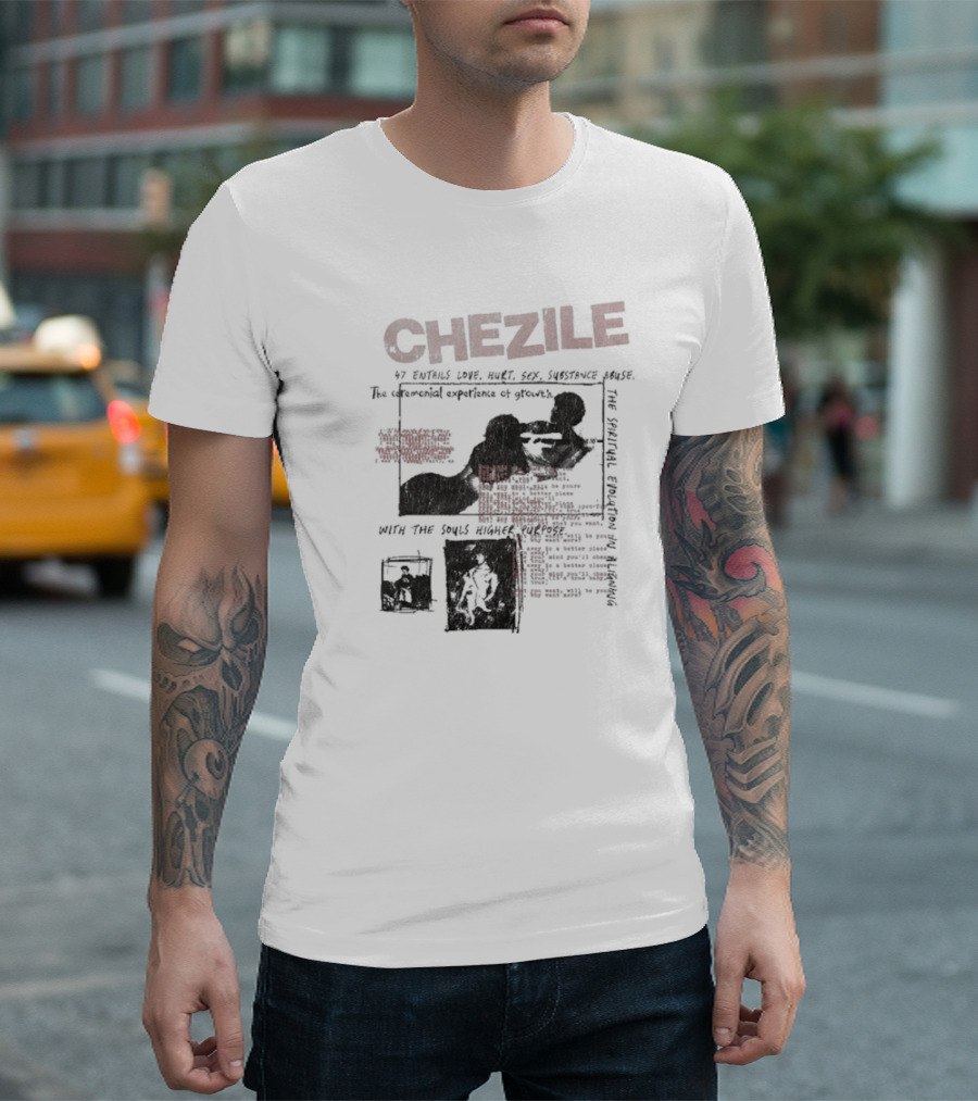 Chezile 47 Entails Love Hurt Sex Substance Abuse The Ceremonial Experience Of Growth T-Shirt