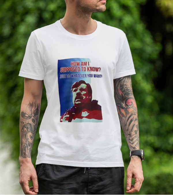 England Mike How Am I Supposed To Know T-Shirt