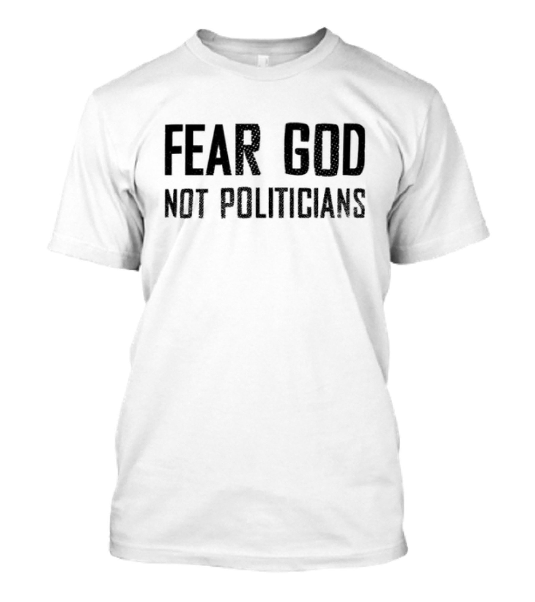 Fear God Not Politicians Bold Text Statement T-Shirt