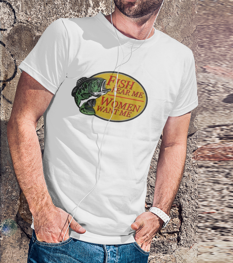 Fish Fear Me Women Want Me Fishing Humor Oval Badge T-Shirt