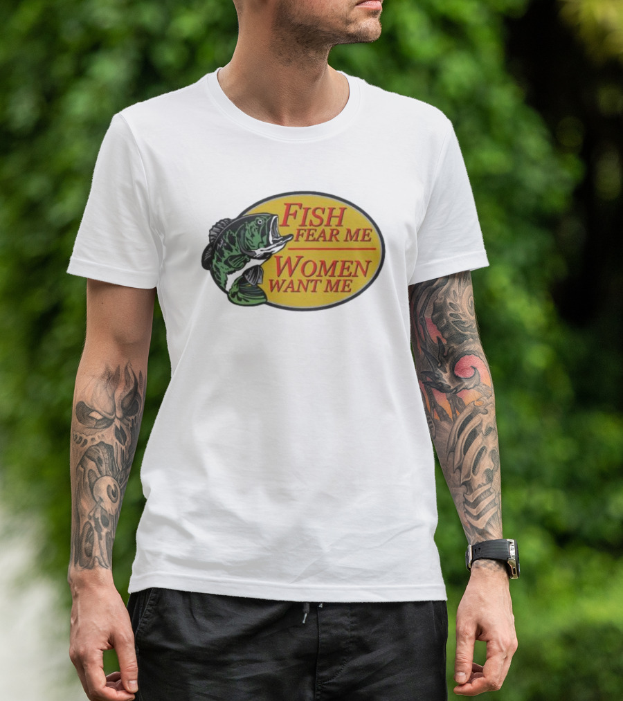 Fish Fear Me Women Want Me Fishing Humor Oval Badge T-Shirt
