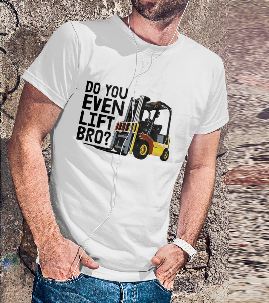 Forklift Do You Even Lift Bro Yellow Truck T-Shirt