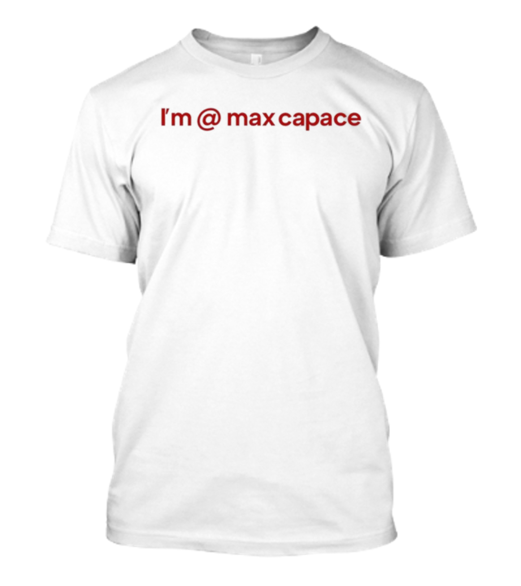 I'm At Max Capace Spiral Text T-Shirt