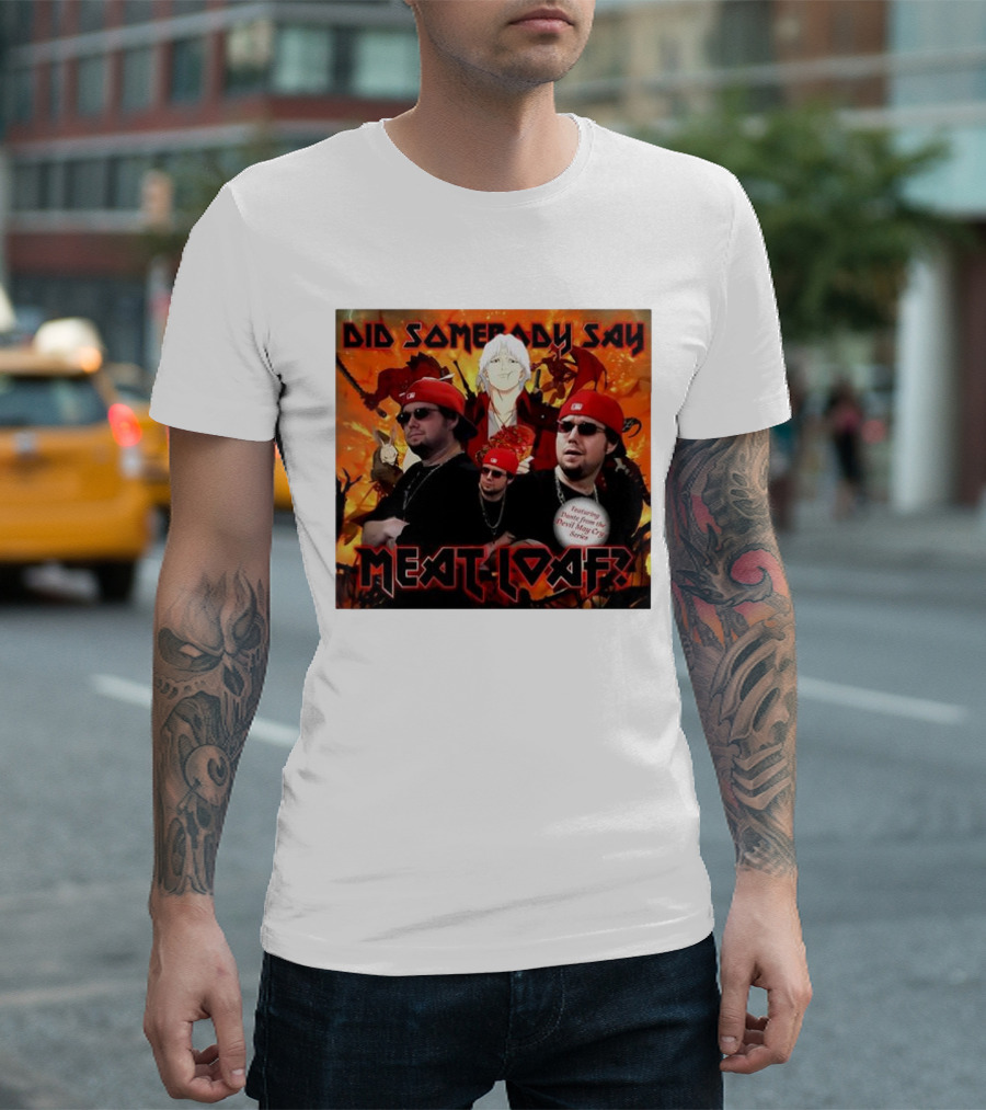 Did Somebody Say Meatloaf Devil May Cry Featured Music T-Shirt