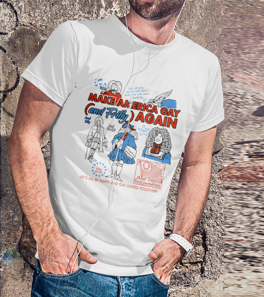 Make America Gay And Frilly (and Frilly) Again Let's All Be Happy And Gay United Together T-Shirt