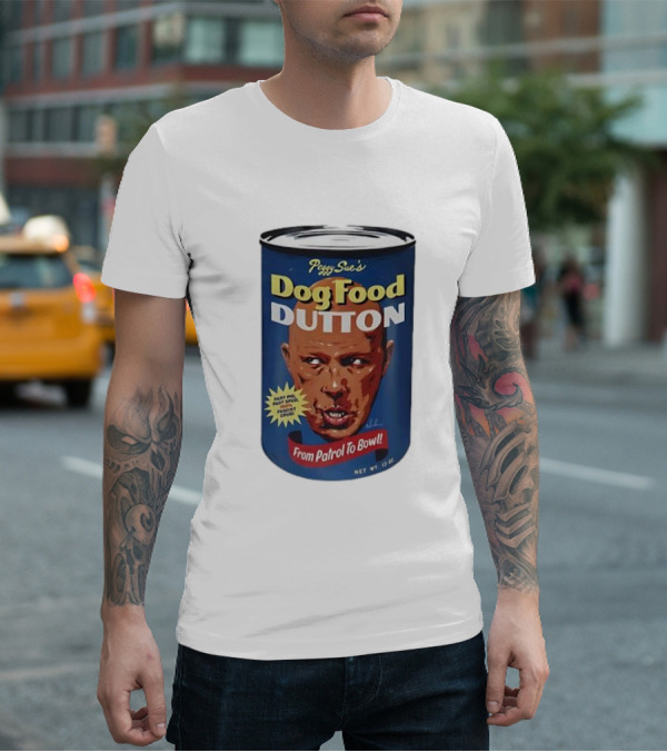 Peggy Sue's Dog Food Dutton From Patrol To Bowl Fast Poo Fast Food Fascist Cruel T-Shirt