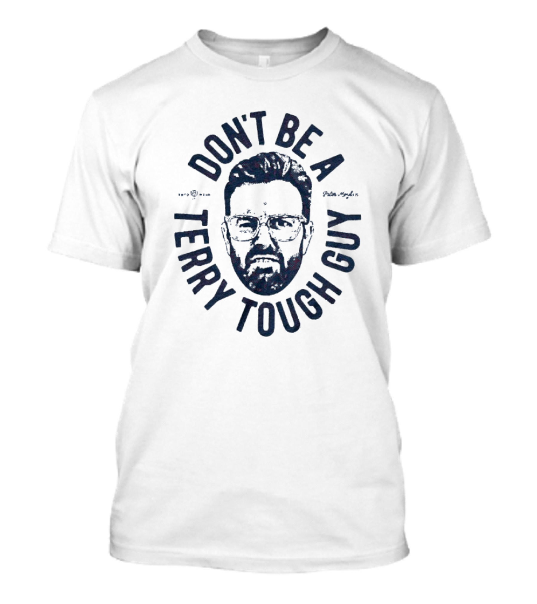 Peter Moylan Don't Be A Terry Tough Guy Face Graphic T-Shirt