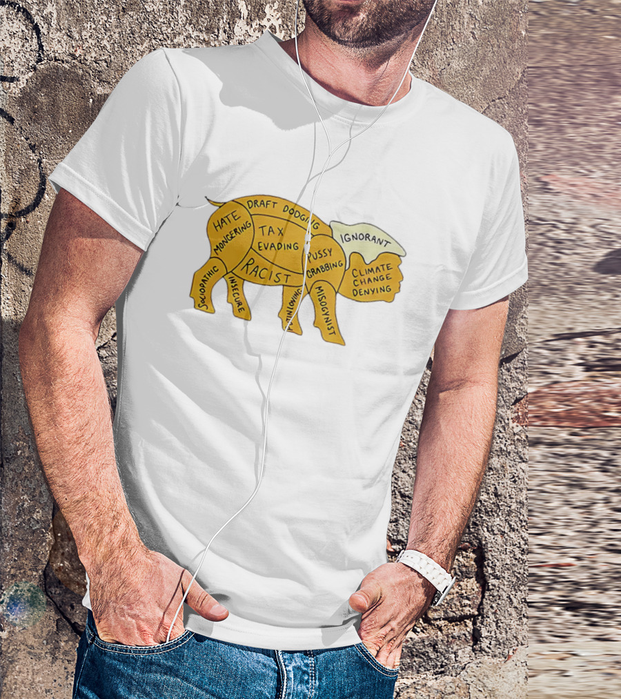 Racist Ignorant Tax Evading Insecure Pig Parody T-Shirt