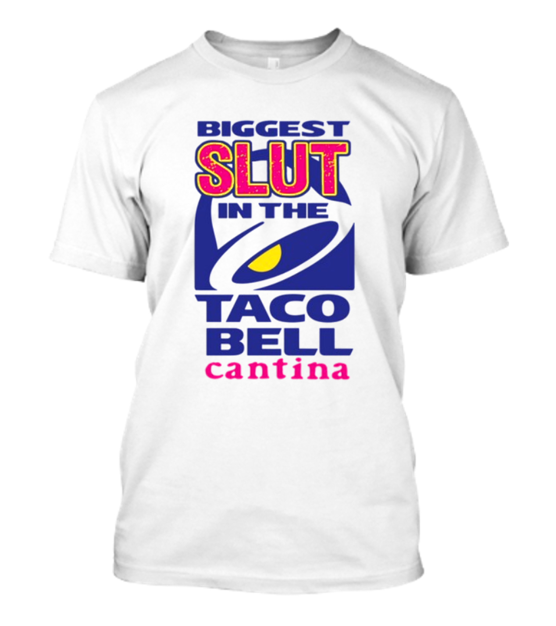 BIGGEST SLUT IN THE TACO BELL CANTINA T-Shirt