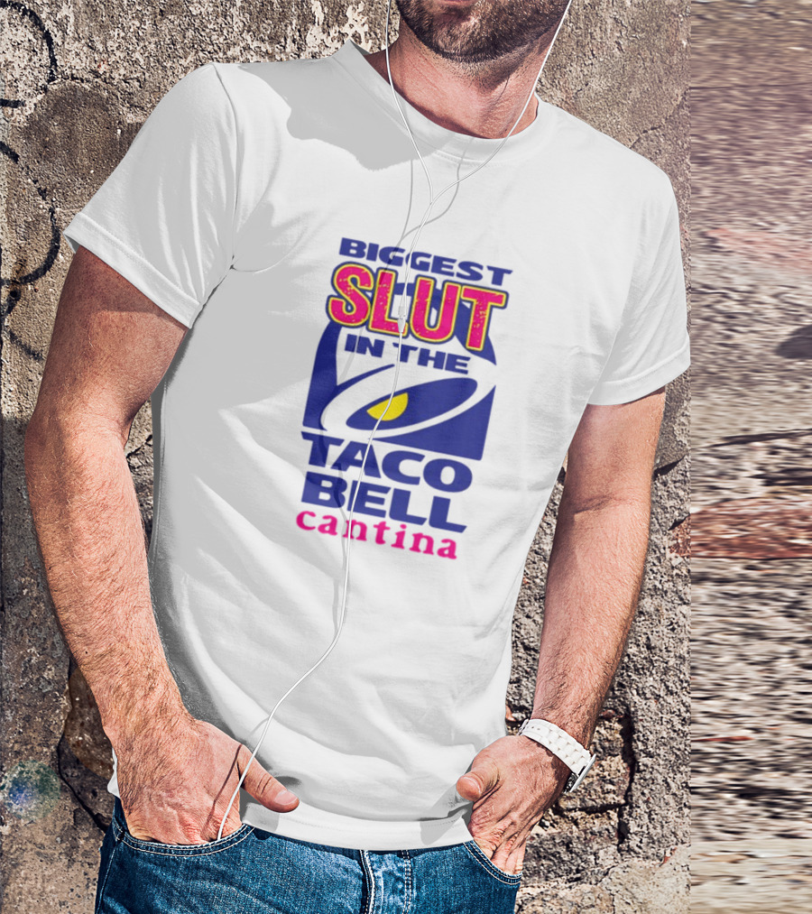 BIGGEST SLUT IN THE TACO BELL CANTINA T-Shirt