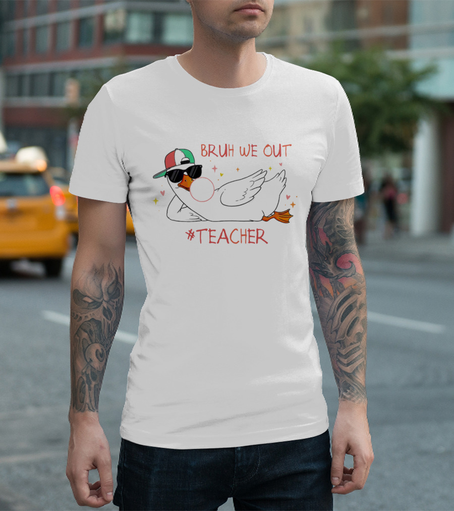 Bruh We Out Teacher Silly Goose Bubblegum Sunglasses Cap T-Shirt