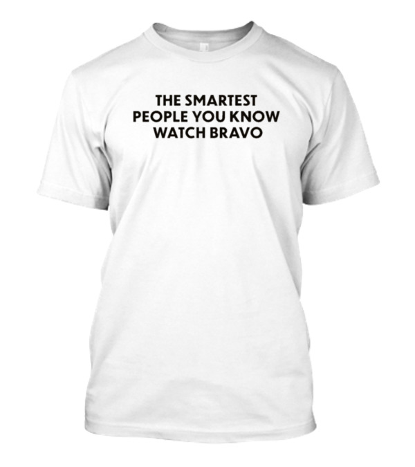 The Smartest People You Know Bravo T-Shirt