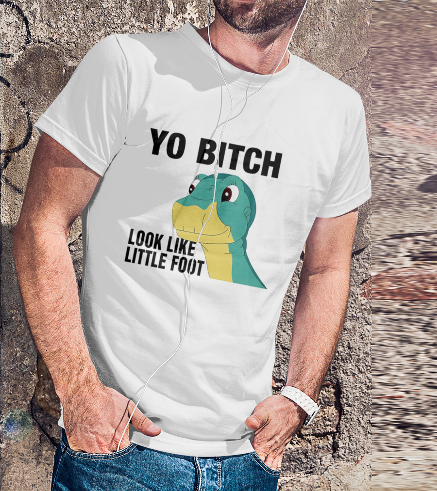 Yo Bitch Look Like Little Foot Cartoon T-Shirt