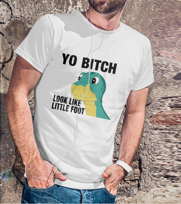 Yo Bitch Look Like Little Foot Cartoon T-Shirt