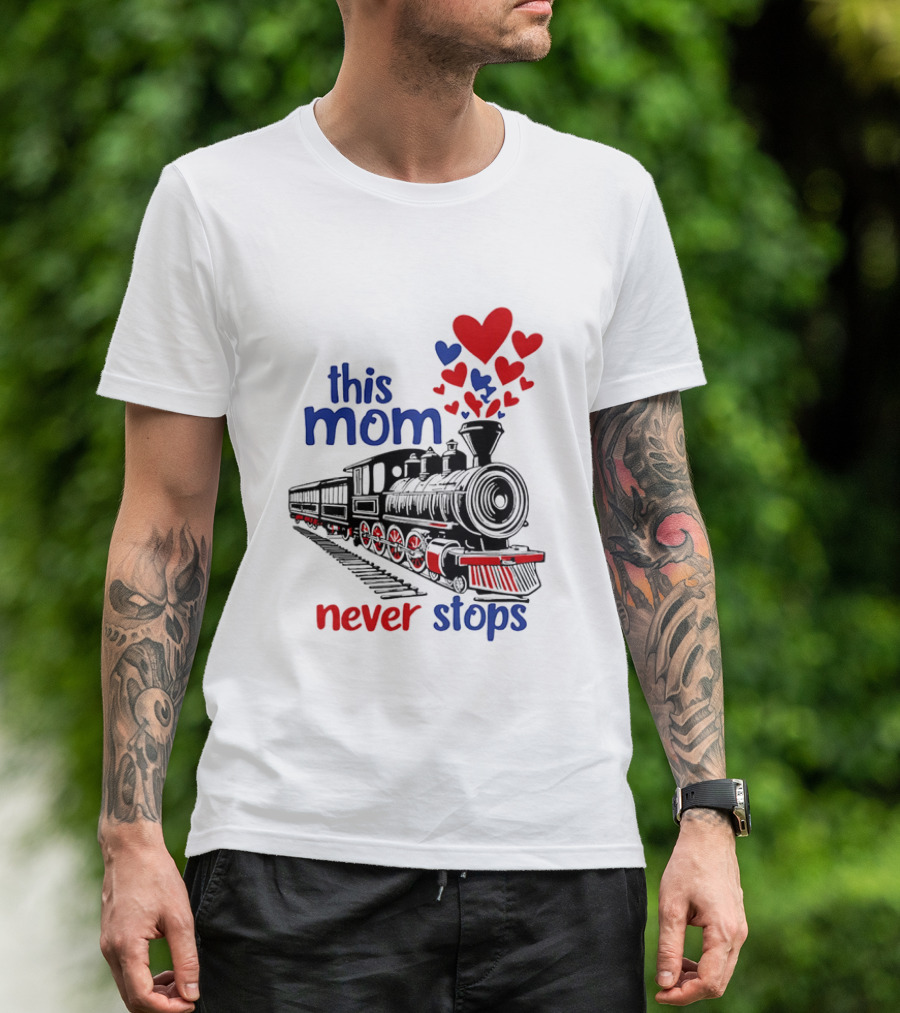 This Mom Never Stops Train With Hearts T-Shirt