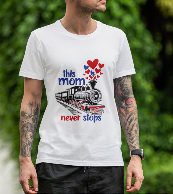 This Mom Never Stops Train With Hearts T-Shirt